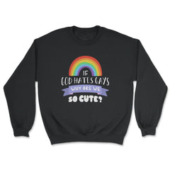 If God Hates Gay Why Are We So Cute? Rainbow Flag graphic - Unisex Sweatshirt - Black