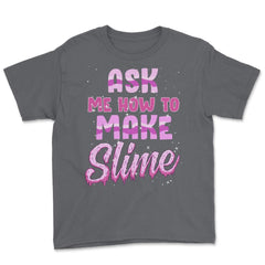 Ask me how to make Slime Funny Slime Design Gift graphic Youth Tee - Smoke Grey