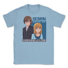 Senpai, Notice Me! Anime Shirt T Shirt Tee Gifts Unisex T-Shirt - Light Blue