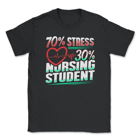 70% Stress 30% Nursing Student T-Shirt Nursing Shirt Gift Unisex - Black