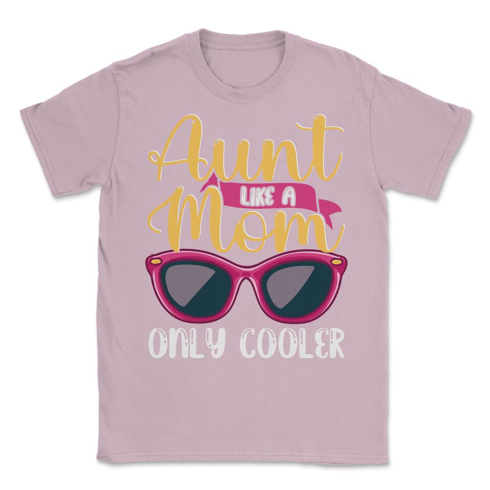 Aunt Like A Mom Only Cooler Funny Meme Quote print Unisex T-Shirt - Light Pink