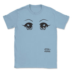 Anime Please! Eyes T-Shirt Gifts Shirt  Unisex T-Shirt - Light Blue