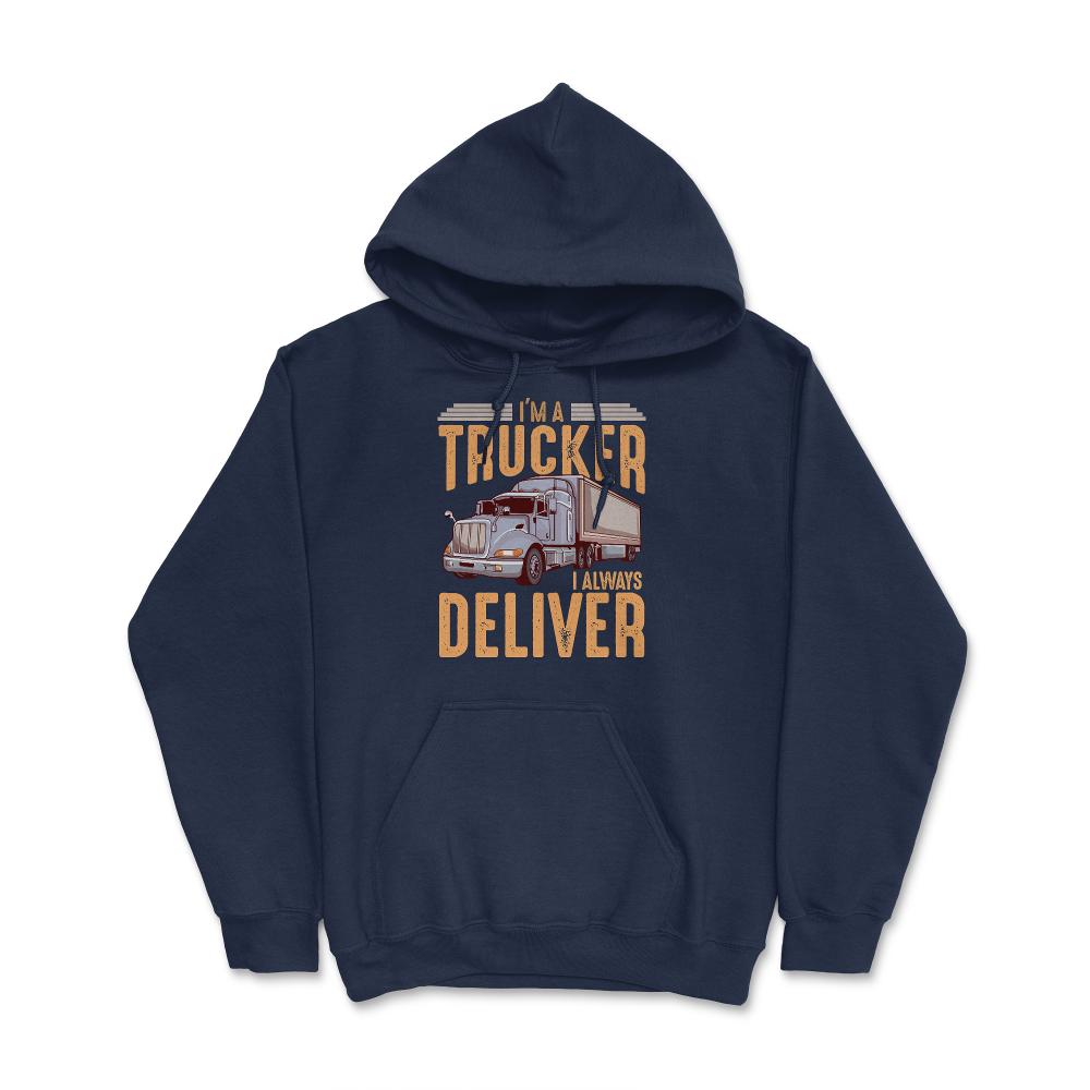 I’m A Trucker I Always Deliver Truck Driving Meme print Hoodie - Navy
