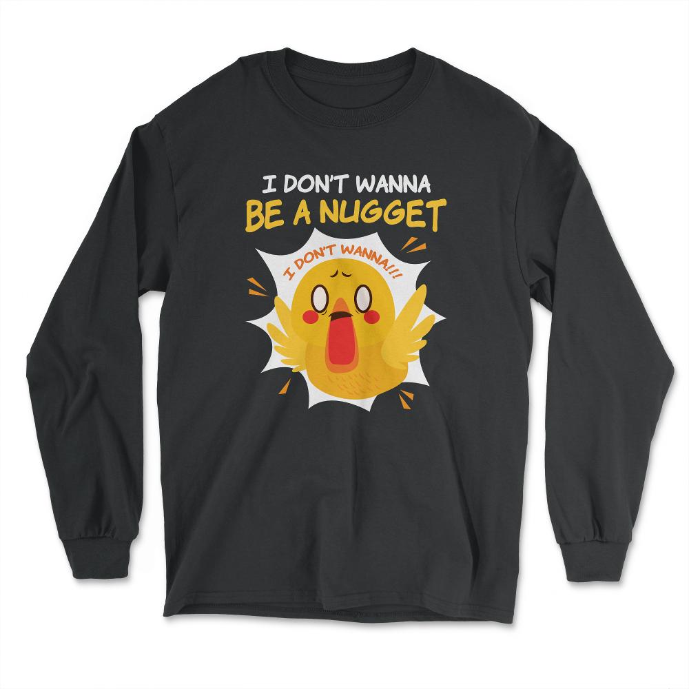 I Don’t Wanna Be a Nugget! Panicked Chicken Hilarious print - Long Sleeve T-Shirt - Black