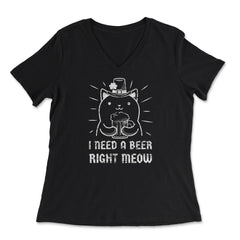 I Need a Beer Right Meow St Patrick's Day Hilarious Cat Pun print - Women's V-Neck Tee - Black