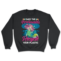 Plastic Recycle Save the Mermaids Gift for Earth Day print - Unisex Sweatshirt - Black