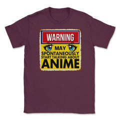 Warning May Spontaneously Start Talking Anime Unisex T-Shirt - Maroon