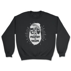 This Is Not Just A Beard, It’s A Passport To Awesome Meme graphic - Unisex Sweatshirt - Black