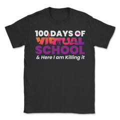 100 Days of Virtual School & Here I am Killing it Design design - Unisex T-Shirt - Black