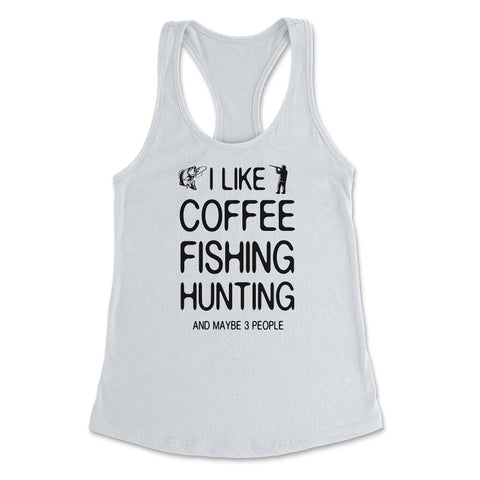Funny I Like Coffee Fishing Hunting And Maybe Three People design - White