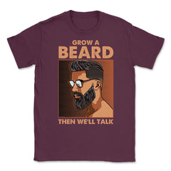 Grow a Beard then We'll Talk Meme for Ladies or Men Grunge print - Maroon