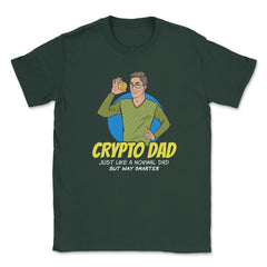 Bitcoin Crypto Dad Just Like A Normal Dad But Way Smarter graphic - Forest Green