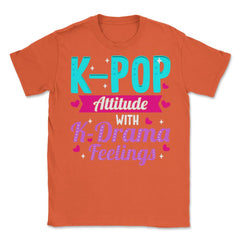 K pop Attitude with K Drama feelings product Unisex T-Shirt - Orange