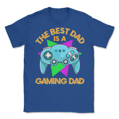 The Best Dad Is A Gaming Dad Funny Father’s Day For Gamers print - Royal Blue