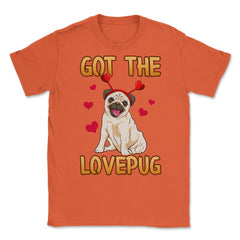 Got the Love Pug Funny Pug dog with hearts diadem Humor Gift design - Orange