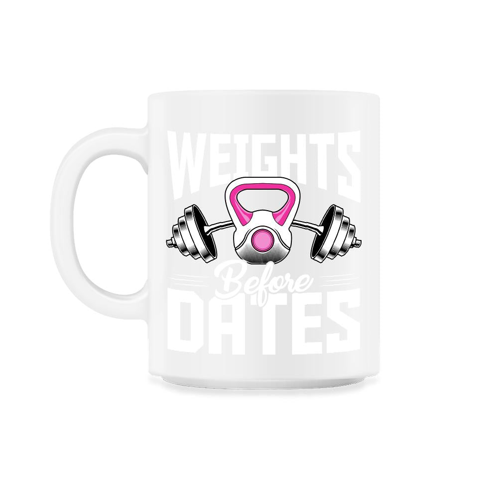 Weights Before Dates Fitness Lover Athlete graphic - 11oz Mug - White