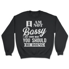 I’m Not Bossy I Just Know What You Should Be Doing design - Unisex Sweatshirt - Black