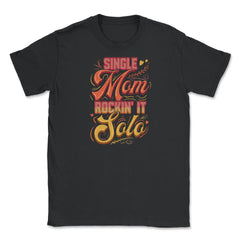 Single Mom Rockin it Unisex T-Shirt - Black