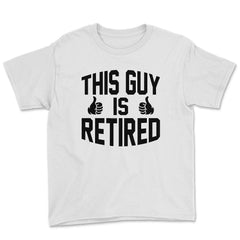 Funny This Guy Is Retired Retirement Humor Dad Grandpa product Youth - White