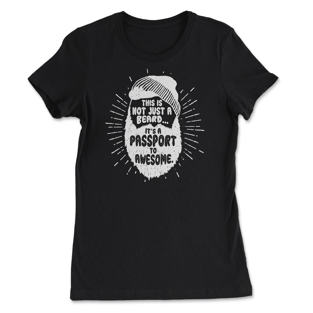 This Is Not Just A Beard, It’s A Passport To Awesome Meme graphic - Women's Tee - Black