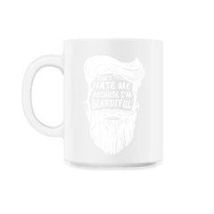 Don’t Hate Me Because I’m Beardiful Funny Beard Lovers Gift graphic - 11oz Mug - White