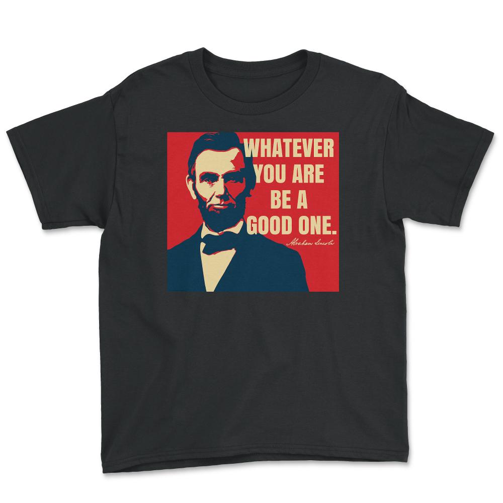 Abraham Lincoln Motivational Quote Whatever You Are graphic Youth Tee - Black