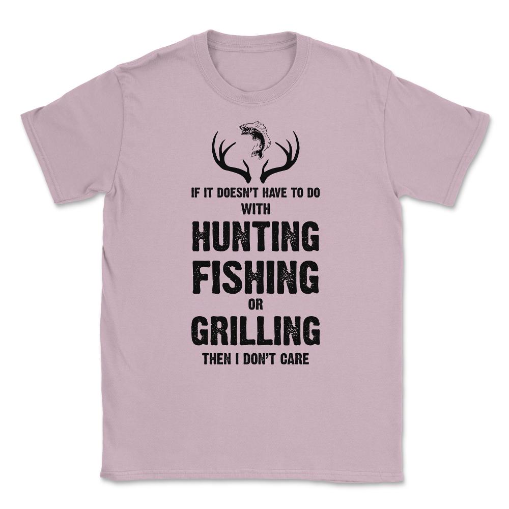 Funny If It Doesn't Have To Do With Fishing Hunting Grilling product - Light Pink