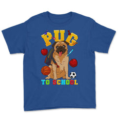 Pug To School Funny Back To School Pun Dog Lover product Youth Tee - Royal Blue