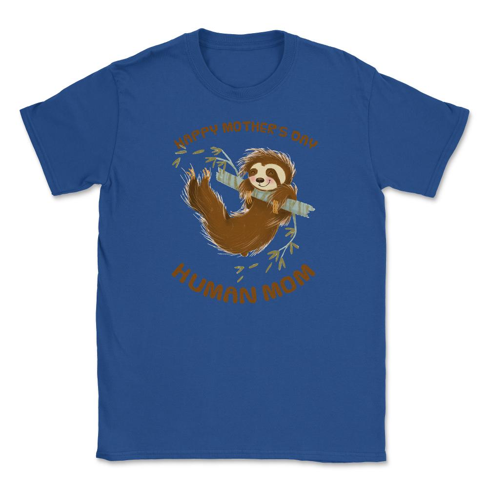 Happy Mothers Day Human Mom Swinging Sloth Unisex T-Shirt - Royal Blue