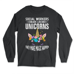 Funny Social Workers Are Like Unicorns Make Magic Happen graphic - Long Sleeve T-Shirt - Black