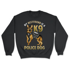My Best Friend is a K9 Police Dog German Shepherd product - Unisex Sweatshirt - Black