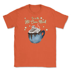 I'm in the Cocoa Mood! XMAS Funny Humor T-Shirt Tee Gift Unisex - Orange
