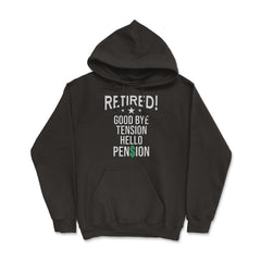 Funny Retirement Retired Good Bye Tension Hello Pension design - Hoodie - Black
