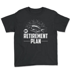 Funny Fishing Lover My Retirement Plan Retiree Retired Life design - Youth Tee - Black