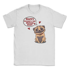 Human Dad Pug Unisex T-Shirt - White