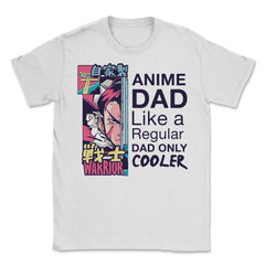 Anime Dad Like A Regular Dad Only Cooler For Anime Lovers product - Unisex T-Shirt - White