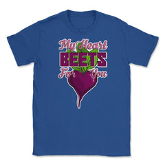 My Heart Beets for You Humor Funny T-Shirt  Unisex T-Shirt - Royal Blue