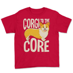 Corgi To The Core Funny Corgi Lover Gift  print Youth Tee - Red