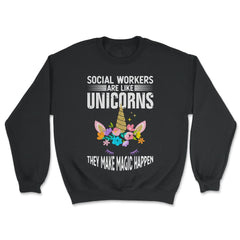Funny Social Workers Are Like Unicorns Make Magic Happen graphic - Unisex Sweatshirt - Black