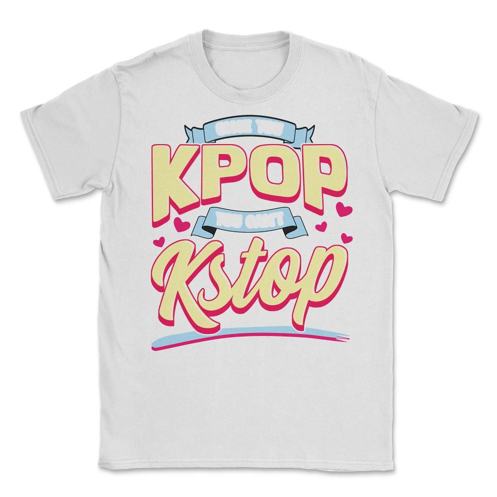 Once you KPOP You Cant KStop for Korean music Fans print Unisex - White