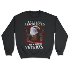 I Served I Sacrificed I Regret Nothing I’m a Proud Veteran product - Unisex Sweatshirt - Black