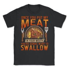 Once You Put My Meat In Your Mouth Funny Retro Grilling BBQ print - Black