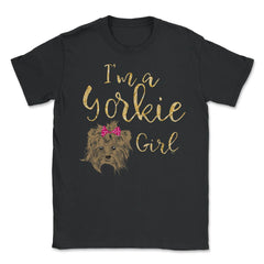 I'm a Yorkie girl product design Gifts Unisex T-Shirt - Black