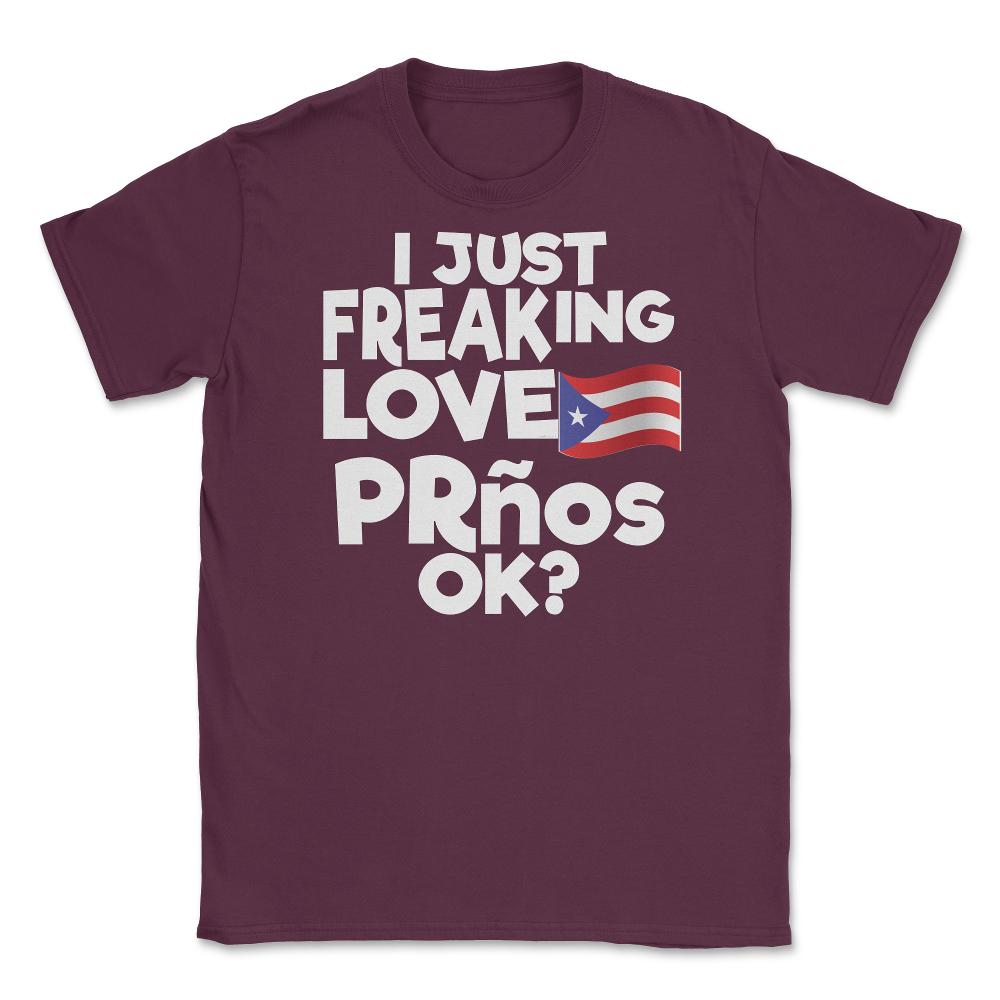 I Just Freaking Love PRnos Souvenir design Unisex T-Shirt - Maroon