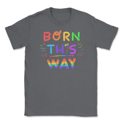 Born this way Rainbow Pride Funny Colorful Lettering Gift product - Smoke Grey