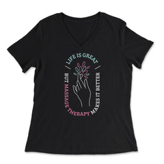 Life Is Great But Massage Therapy Makes It Better print - Women's V-Neck Tee - Black