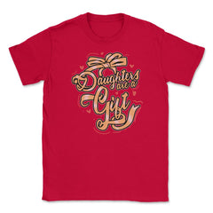 Daughters Are a Gift Unisex T-Shirt - Red