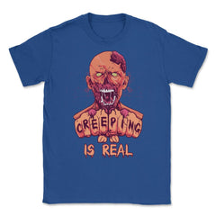Creeping is Real Spooky Halloween Zombie Character Unisex T-Shirt - Royal Blue