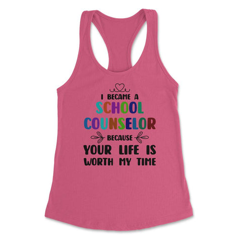 School Counselor Because Your Life Is Worth My Time Colorful design - Hot Pink
