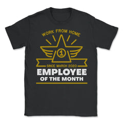 Work From Home Employee of The Month Since March 2020 print - Unisex T-Shirt - Black